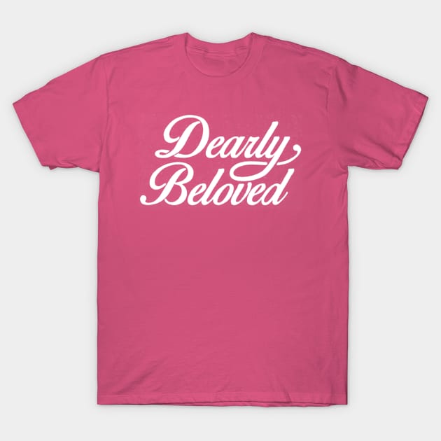 dearly beloved T-Shirt by luckyboystudio